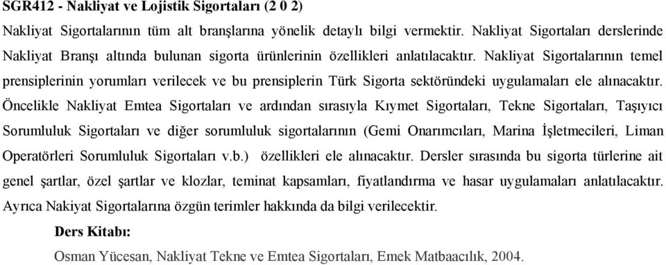 Nakliyat Sigortalarının temel prensiplerinin yorumları verilecek ve bu prensiplerin Türk Sigorta sektöründeki uygulamaları ele alınacaktır.