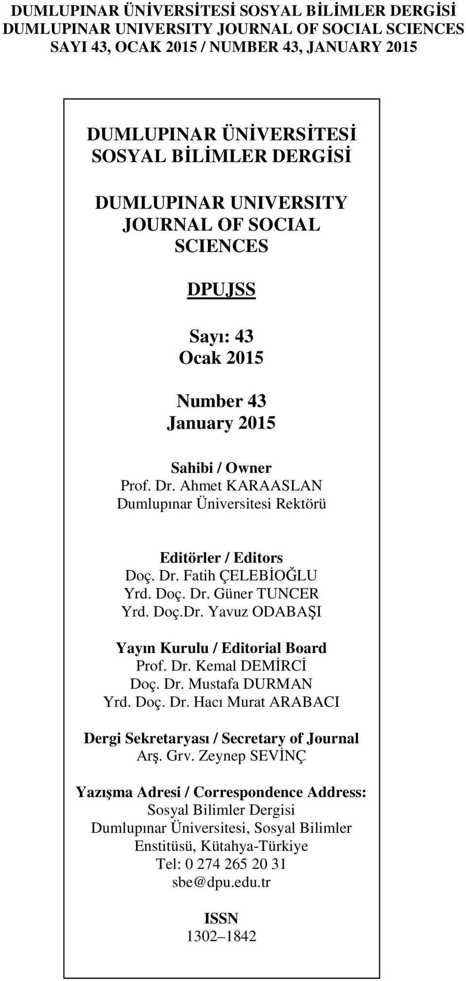 Dr. Kemal DEMİRCİ Doç. Dr. Mustafa DURMAN Yrd. Doç. Dr. Hacı Murat ARABACI Dergi Sekretaryası / Secretary of Journal Arş. Grv.