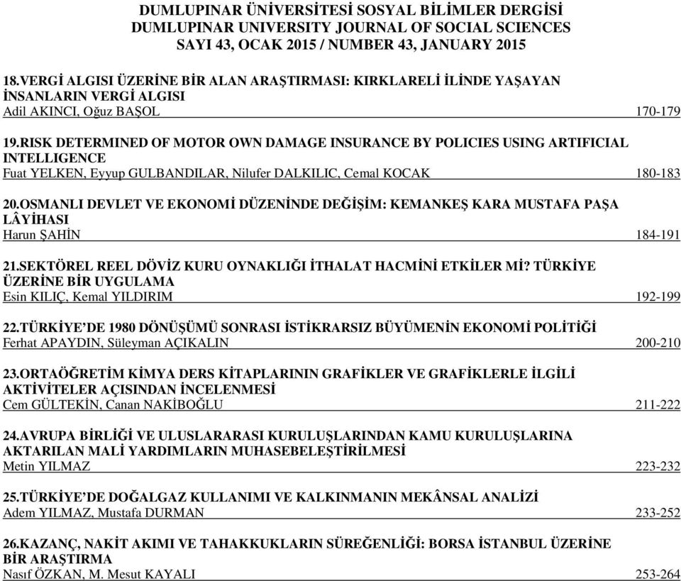 OSMANLI DEVLET VE EKONOMİ DÜZENİNDE DEĞİŞİM: KEMANKEŞ KARA MUSTAFA PAŞA LÂYİHASI Harun ŞAHİN 184-191 21.SEKTÖREL REEL DÖVİZ KURU OYNAKLIĞI İTHALAT HACMİNİ ETKİLER Mİ?