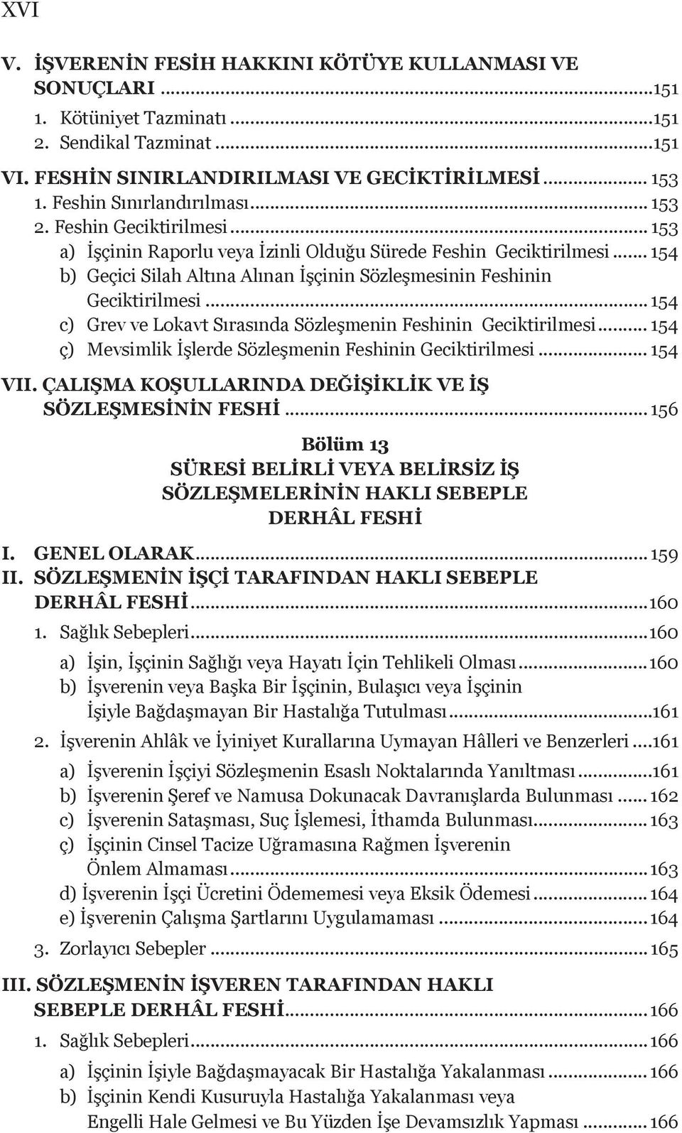 .. 154 b) Geçici Silah Altına Alınan İşçinin Sözleşmesinin Feshinin Geciktirilmesi... 154 c) Grev ve Lokavt Sırasında Sözleşmenin Feshinin Geciktirilmesi.