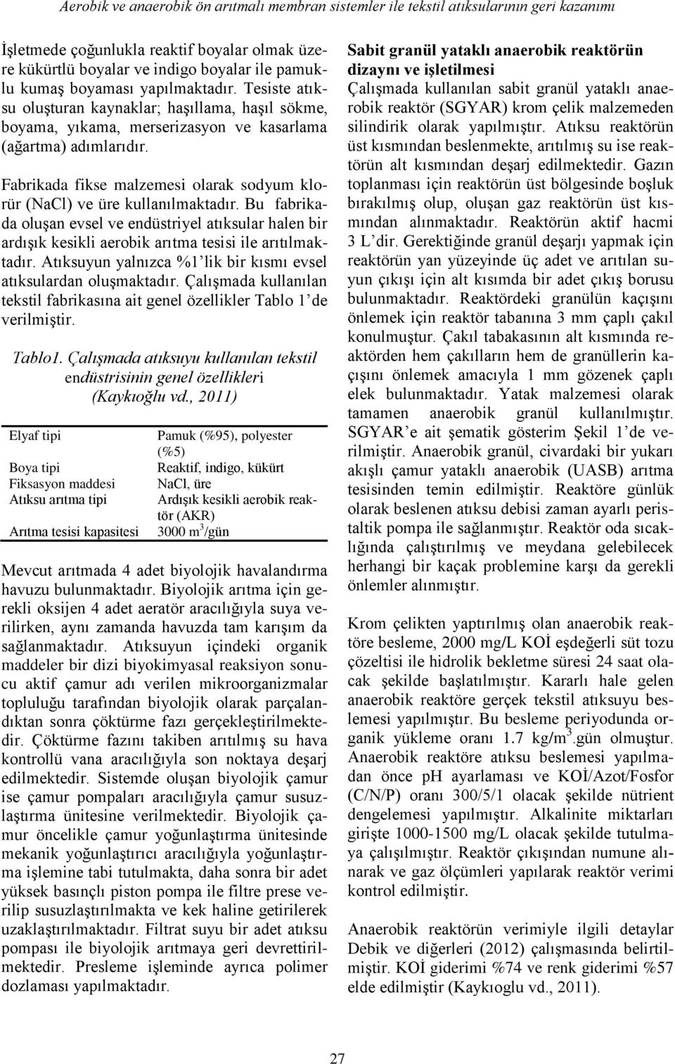 Fabrikada fikse malzemesi olarak sodyum klorür (NaCl) ve üre kullanılmaktadır. Bu fabrikada oluşan evsel ve endüstriyel atıksular halen bir ardışık kesikli aerobik arıtma tesisi ile arıtılmaktadır.