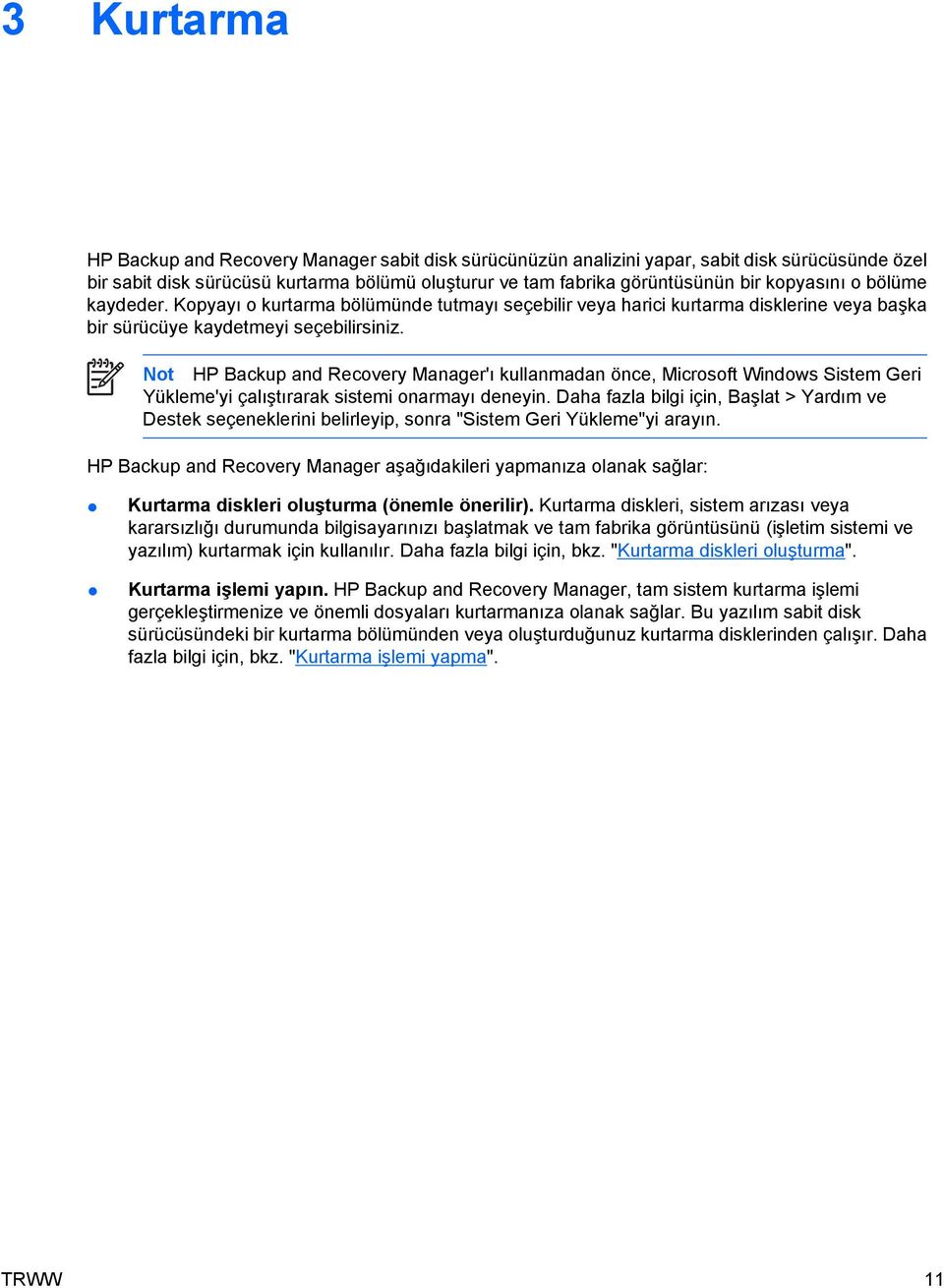 Not HP Backup and Recovery Manager'ı kullanmadan önce, Microsoft Windows Sistem Geri Yükleme'yi çalıştırarak sistemi onarmayı deneyin.