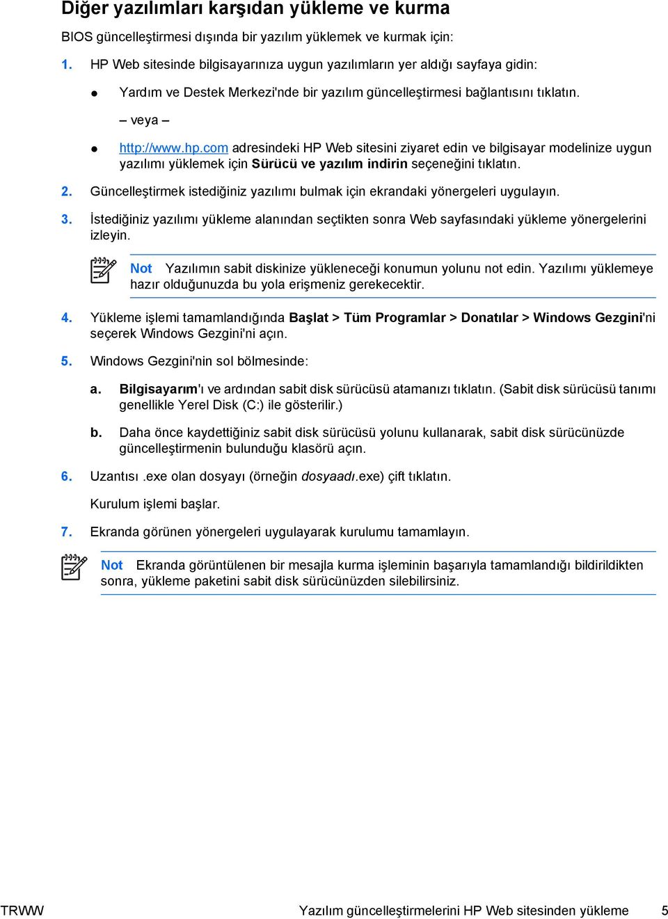 com adresindeki HP Web sitesini ziyaret edin ve bilgisayar modelinize uygun yazılımı yüklemek için Sürücü ve yazılım indirin seçeneğini tıklatın. 2.