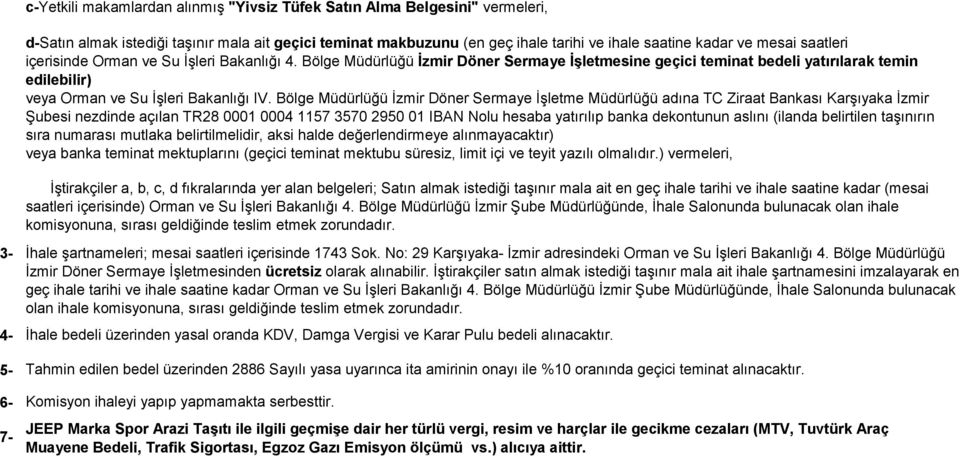 Bölge Müdürlüğü İzmir Döner Sermaye İşletme Müdürlüğü adına TC Ziraat Bankası Karşıyaka İzmir Şubesi nezdinde açılan TR28 0001 0004 1157 3570 2950 01 IBAN Nolu hesaba yatırılıp banka dekontunun