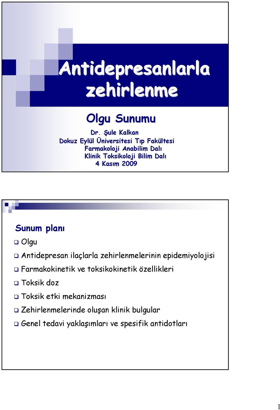 Dalı 4 Kasım 2009 Sunum planı Olgu Antidepresan ilaçlarla zehirlenmelerinin epidemiyolojisi