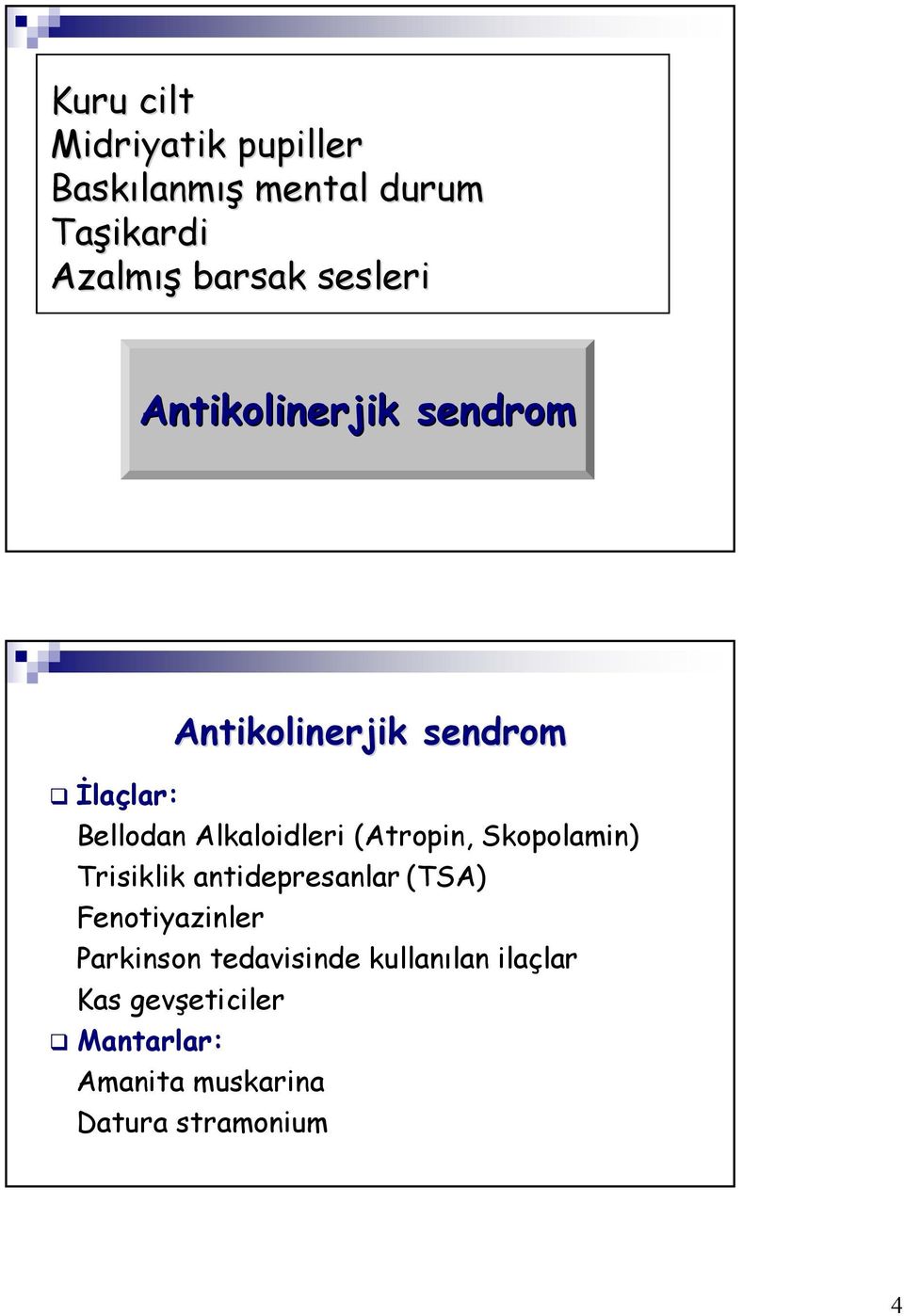 (Atropin, Skopolamin) Trisiklik antidepresanlar (TSA) Fenotiyazinler Parkinson