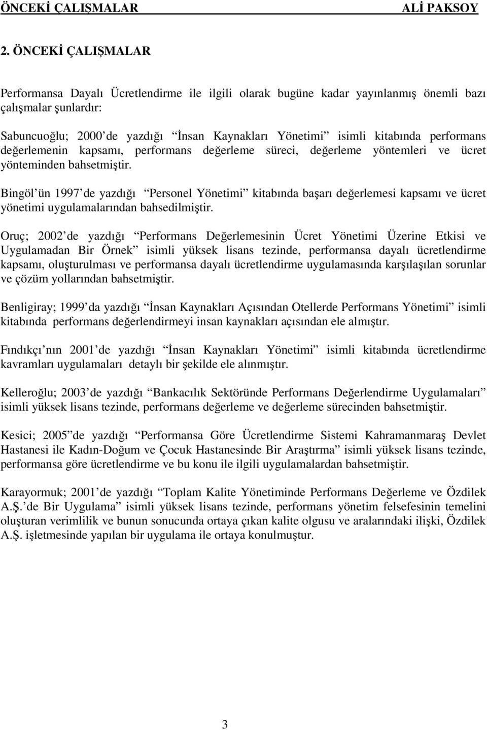 performans değerlemenin kapsamı, performans değerleme süreci, değerleme yöntemleri ve ücret yönteminden bahsetmiştir.