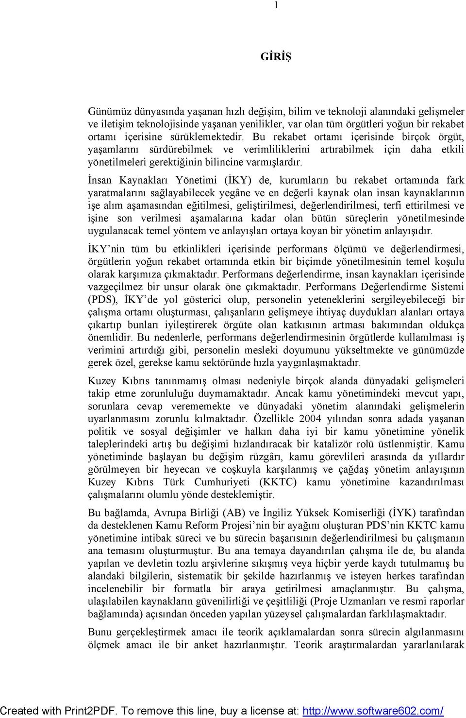 İnsan Kaynakları Yönetimi (İKY) de, kurumların bu rekabet ortamında fark yaratmalarını sağlayabilecek yegâne ve en değerli kaynak olan insan kaynaklarının işe alım aşamasından eğitilmesi,