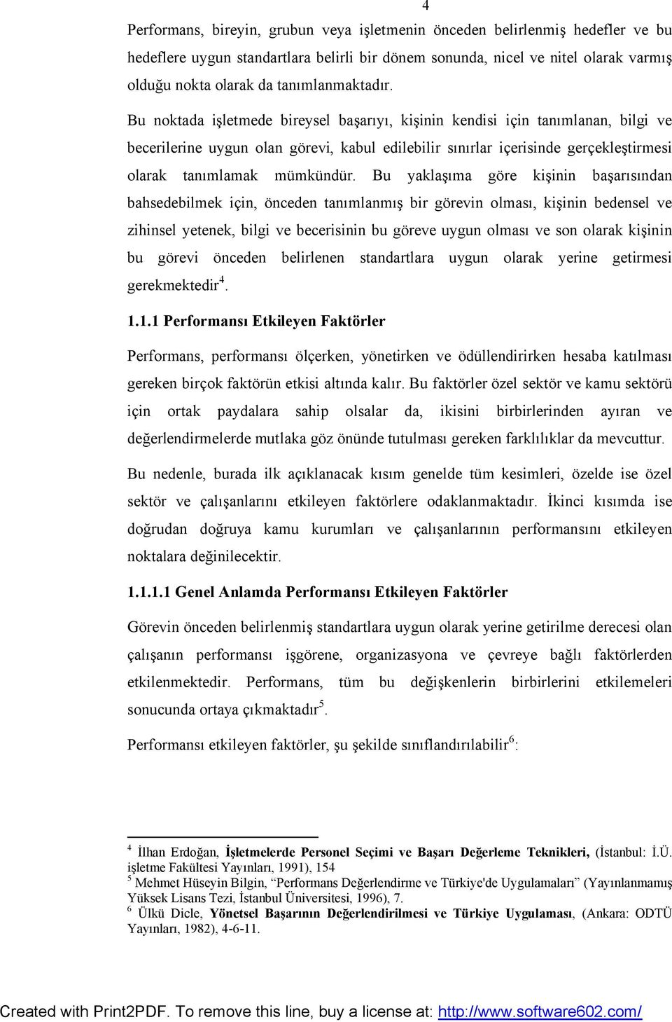 Bu noktada işletmede bireysel başarıyı, kişinin kendisi için tanımlanan, bilgi ve becerilerine uygun olan görevi, kabul edilebilir sınırlar içerisinde gerçekleştirmesi olarak tanımlamak mümkündür.