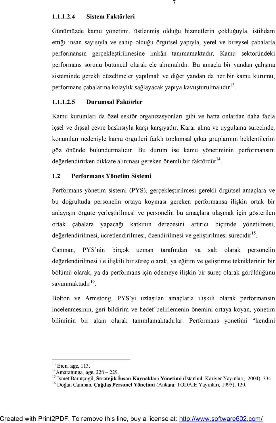 gerçekleştirilmesine imkân tanımamaktadır. Kamu sektöründeki performans sorunu bütüncül olarak ele alınmalıdır.