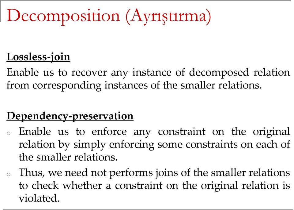 Dependency-preservation o o Enable us to enforce any constraint on the original relation by simply enforcing