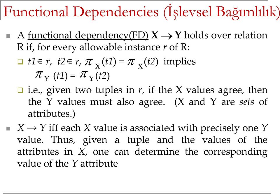 (X and Y are sets of attributes.) X Y iff each X value is associated with precisely one Y value.
