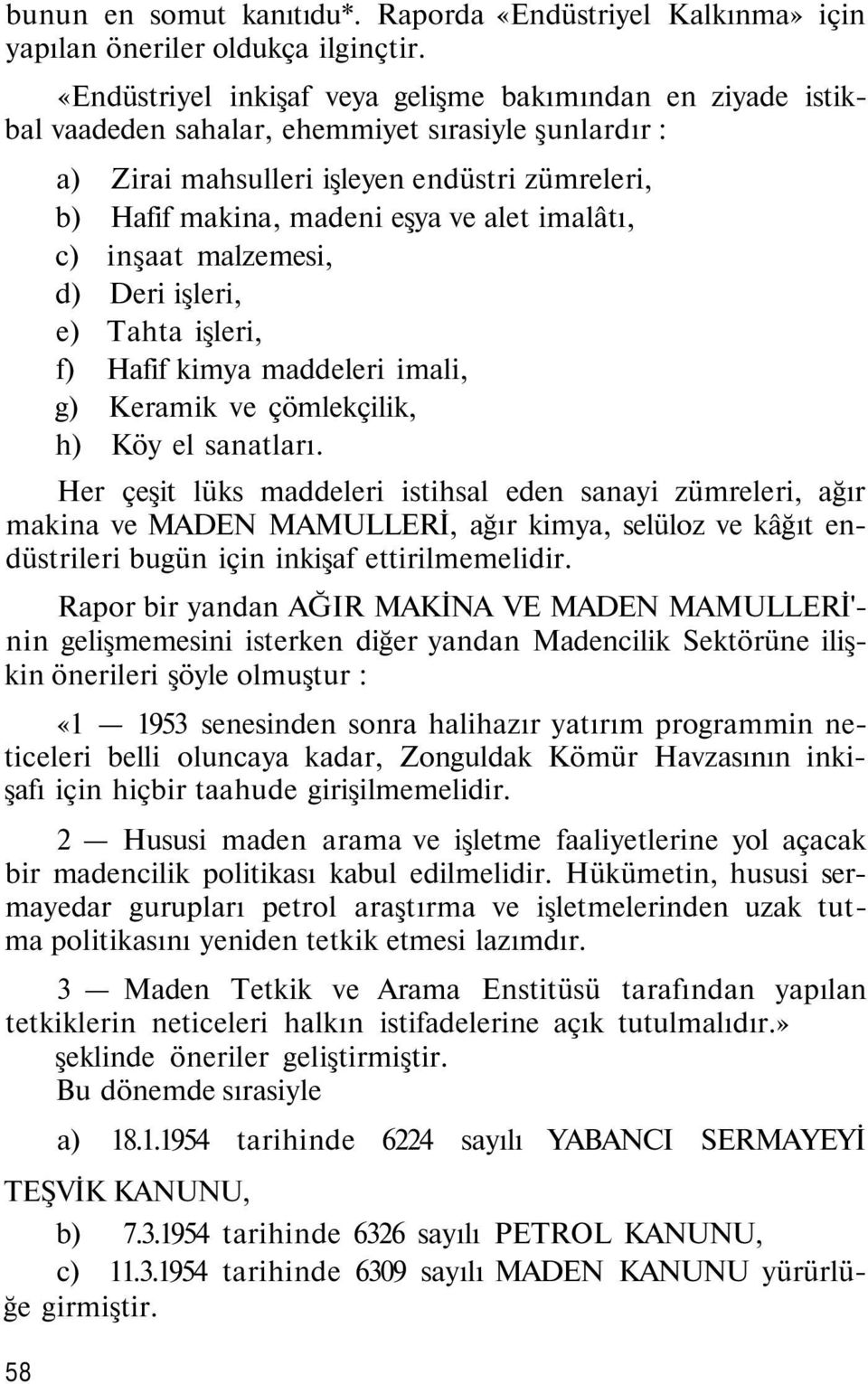 imalâtı, c) inşaat malzemesi, d) Deri işleri, e) Tahta işleri, f) Hafif kimya maddeleri imali, g) Keramik ve çömlekçilik, h) Köy el sanatları.