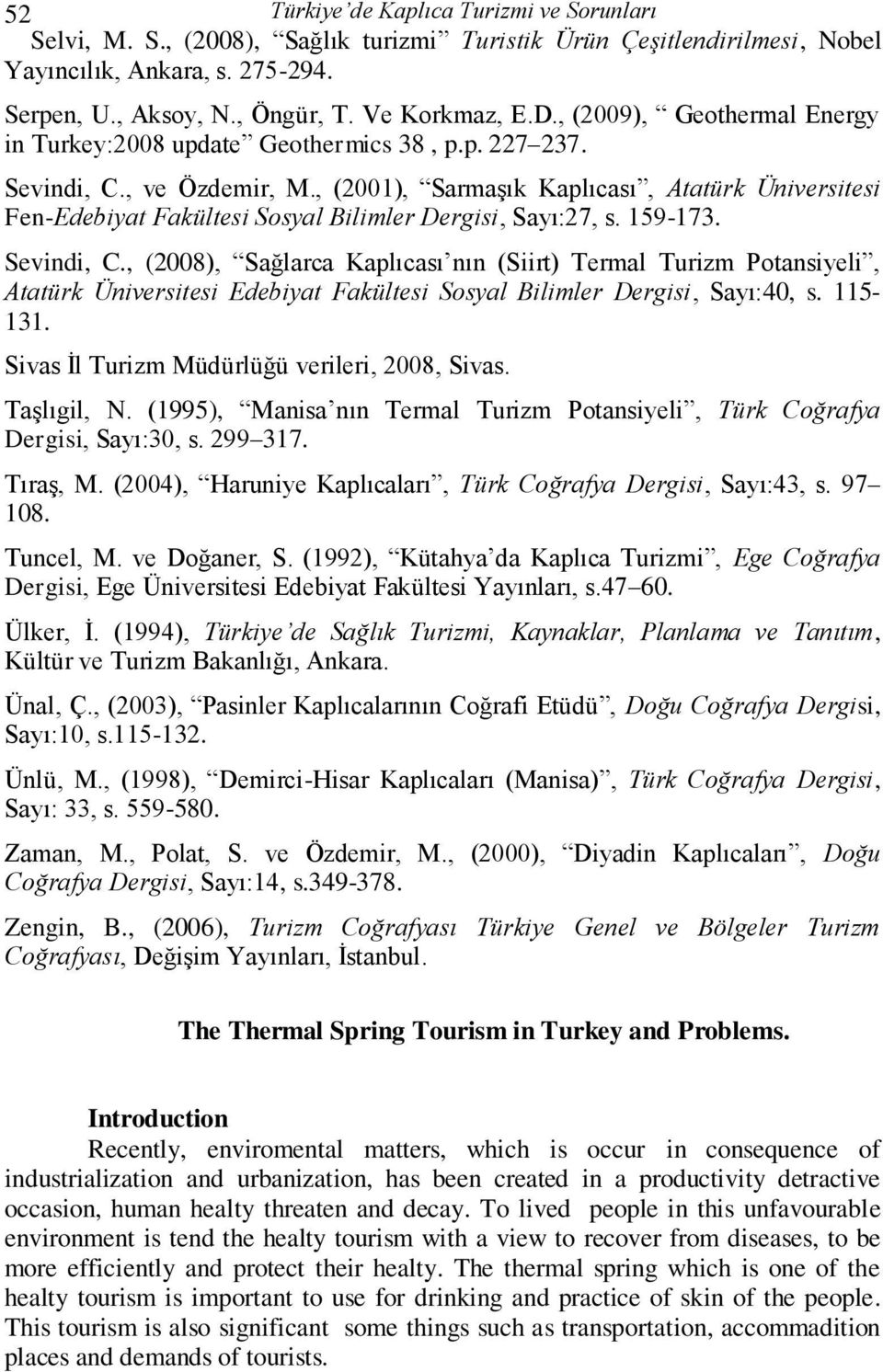 , (2001), Sarmaşık Kaplıcası, Atatürk Üniversitesi Fen-Edebiyat Fakültesi Sosyal Bilimler Dergisi, Sayı:27, s. 159-173. Sevindi, C.