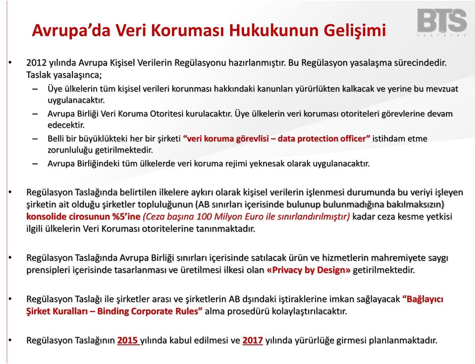 Üye ülkelerin veri koruması otoriteleri görevlerine devam edecektir. Belli bir büyüklükteki her bir şirketi veri koruma görevlisi data protection officer istihdam etme zorunluluğu getirilmektedir.