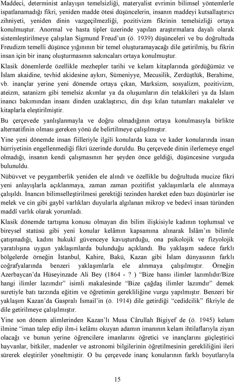 1939) düşünceleri ve bu doğrultuda Freudizm temelli düşünce yığınının bir temel oluşturamayacağı dile getirilmiş, bu fikrin insan için bir inanç oluşturmasının sakıncaları ortaya konulmuştur.