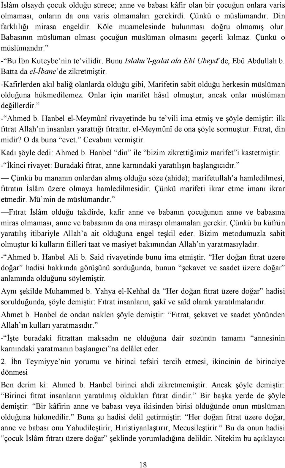 Bunu Islahu l-galat ala Ebi Ubeyd de, Ebû Abdullah b. Batta da el-ibane de zikretmiştir. -Kafirlerden akıl baliğ olanlarda olduğu gibi, Marifetin sabit olduğu herkesin müslüman olduğuna hükmedilemez.