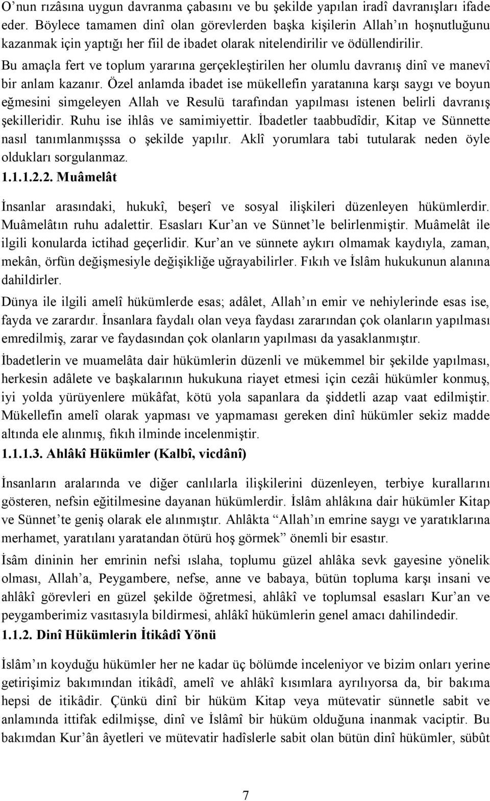 Bu amaçla fert ve toplum yararına gerçekleştirilen her olumlu davranış dinî ve manevî bir anlam kazanır.