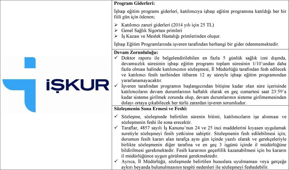 Devam Zorunluluğu: Doktor raporu ile belgelendirilebilen en fazla 5 günlük sağlık izni dışında, devamsızlık süresinin işbaşı eğitim programı toplam süresinin 1/10 undan daha fazla olması halinde