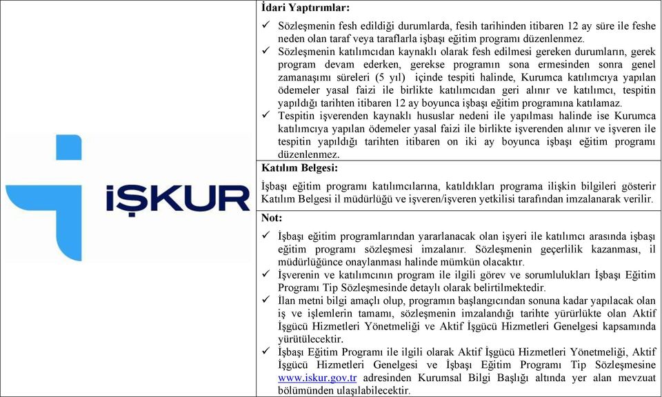 halinde, Kurumca katılımcıya yapılan ödemeler yasal faizi ile birlikte katılımcıdan geri alınır ve katılımcı, tespitin yapıldığı tarihten itibaren 12 ay boyunca işbaşı eğitim programına katılamaz.