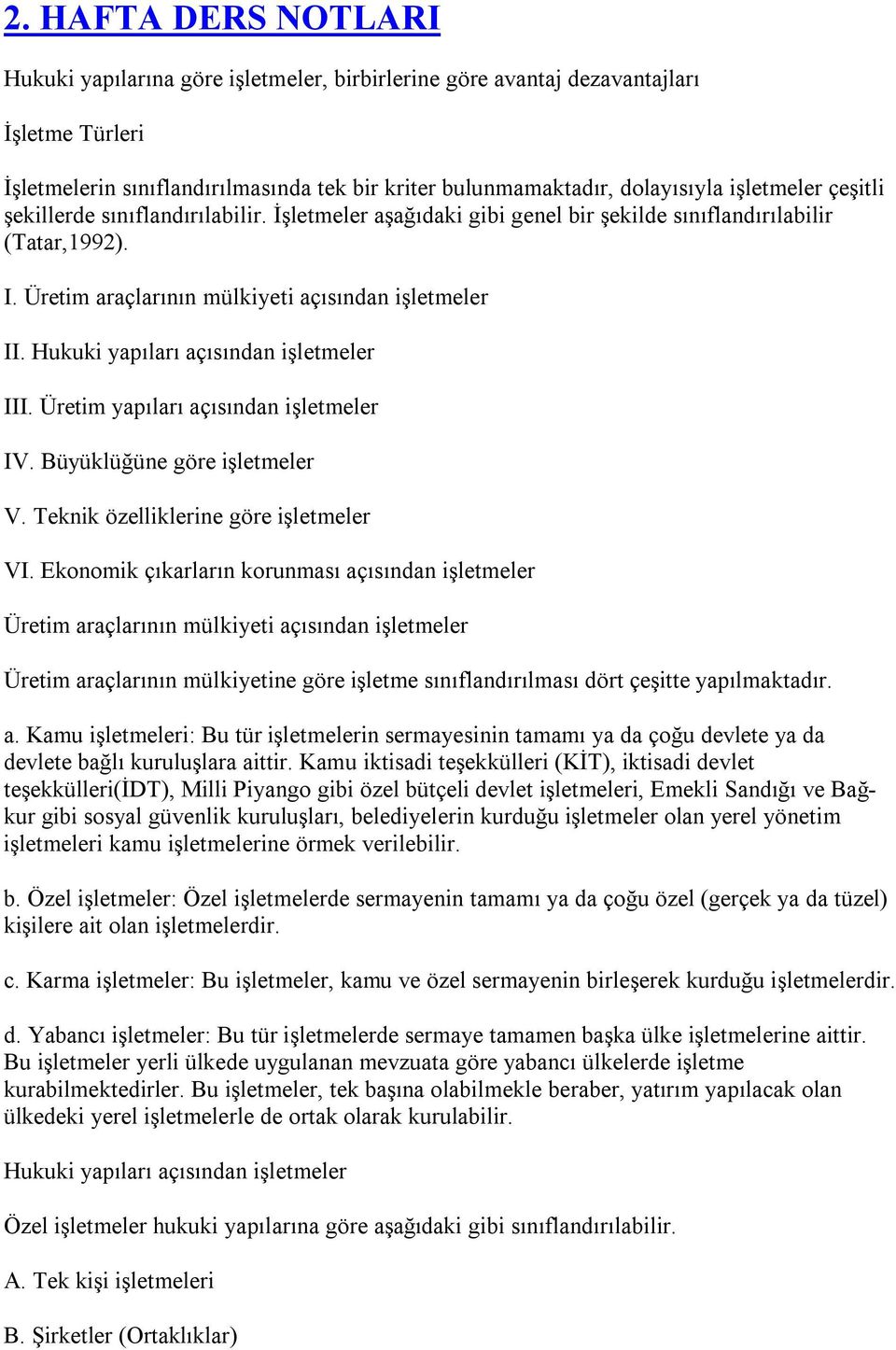 Hukuki yapıları açısından işletmeler III. Üretim yapıları açısından işletmeler IV. Büyüklüğüne göre işletmeler V. Teknik özelliklerine göre işletmeler VI.