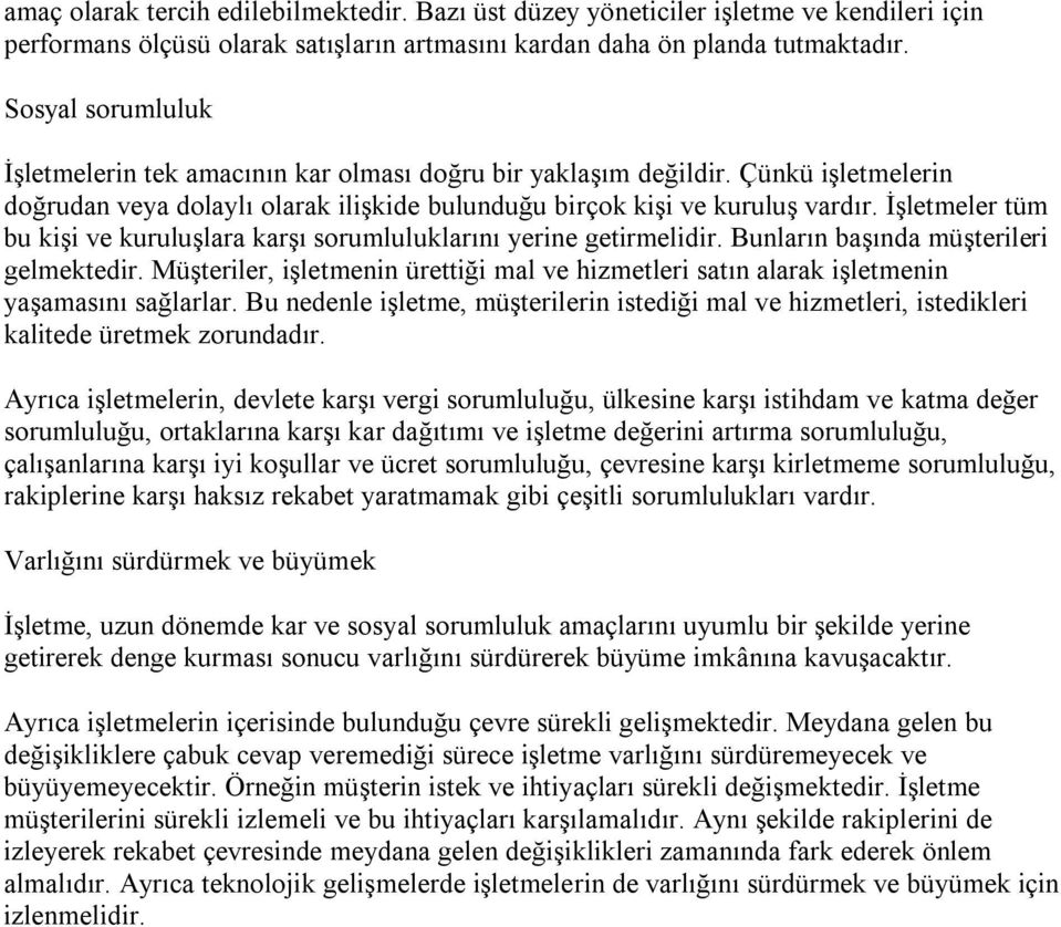 İşletmeler tüm bu kişi ve kuruluşlara karşı sorumluluklarını yerine getirmelidir. Bunların başında müşterileri gelmektedir.