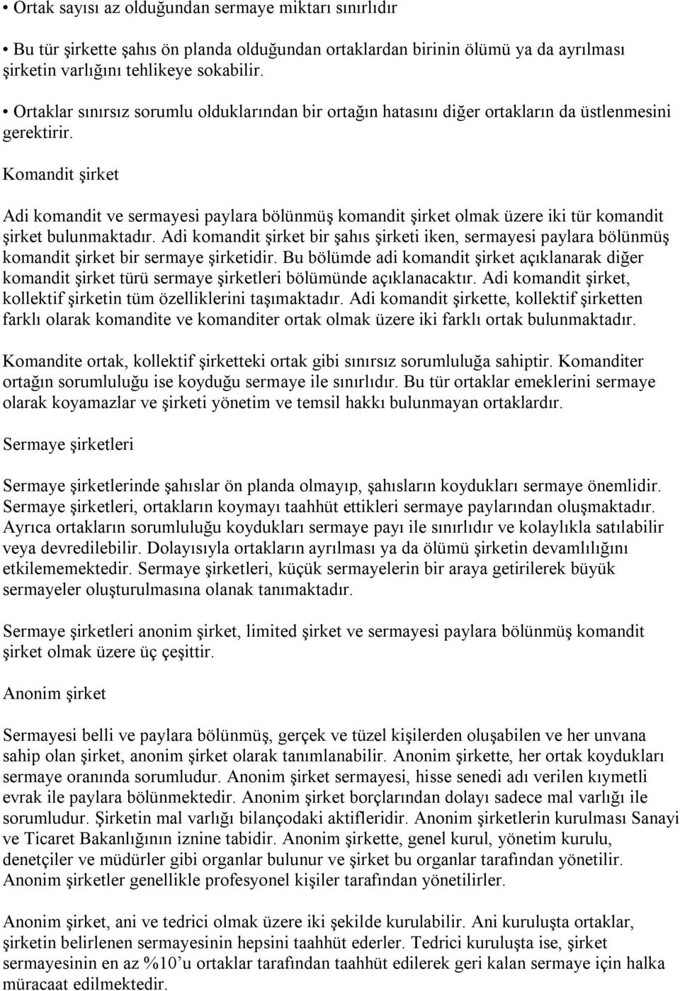 Komandit şirket Adi komandit ve sermayesi paylara bölünmüş komandit şirket olmak üzere iki tür komandit şirket bulunmaktadır.