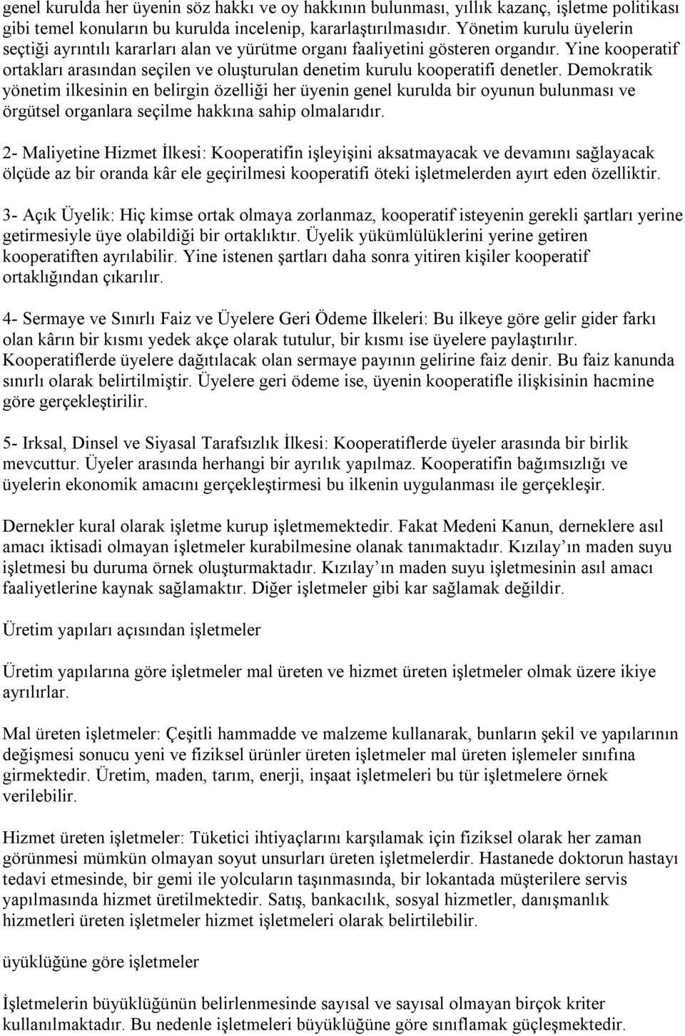 Yine kooperatif ortakları arasından seçilen ve oluşturulan denetim kurulu kooperatifi denetler.