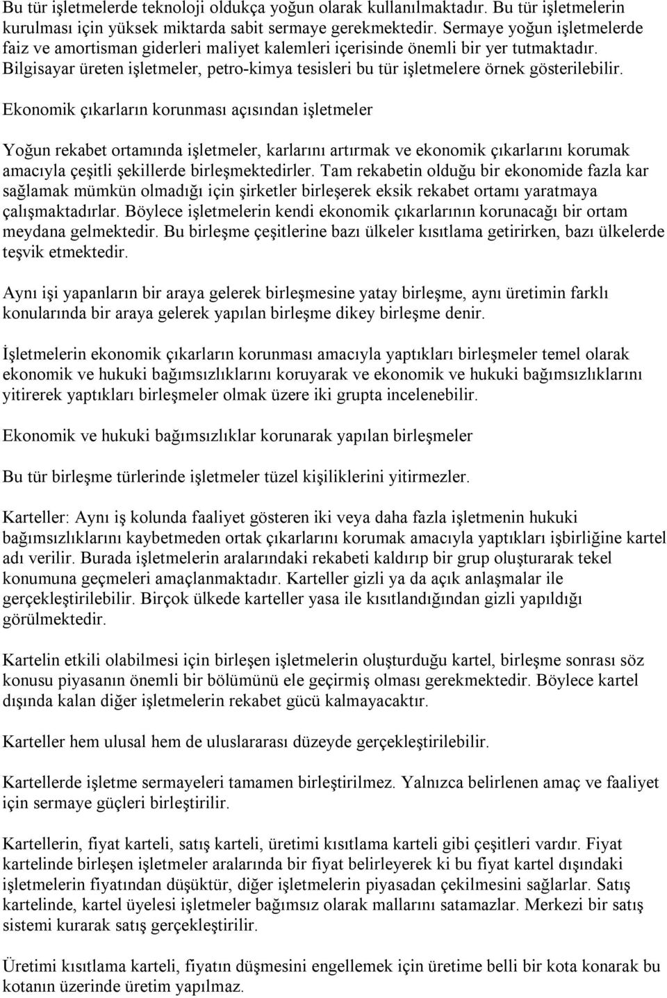 Bilgisayar üreten işletmeler, petro-kimya tesisleri bu tür işletmelere örnek gösterilebilir.