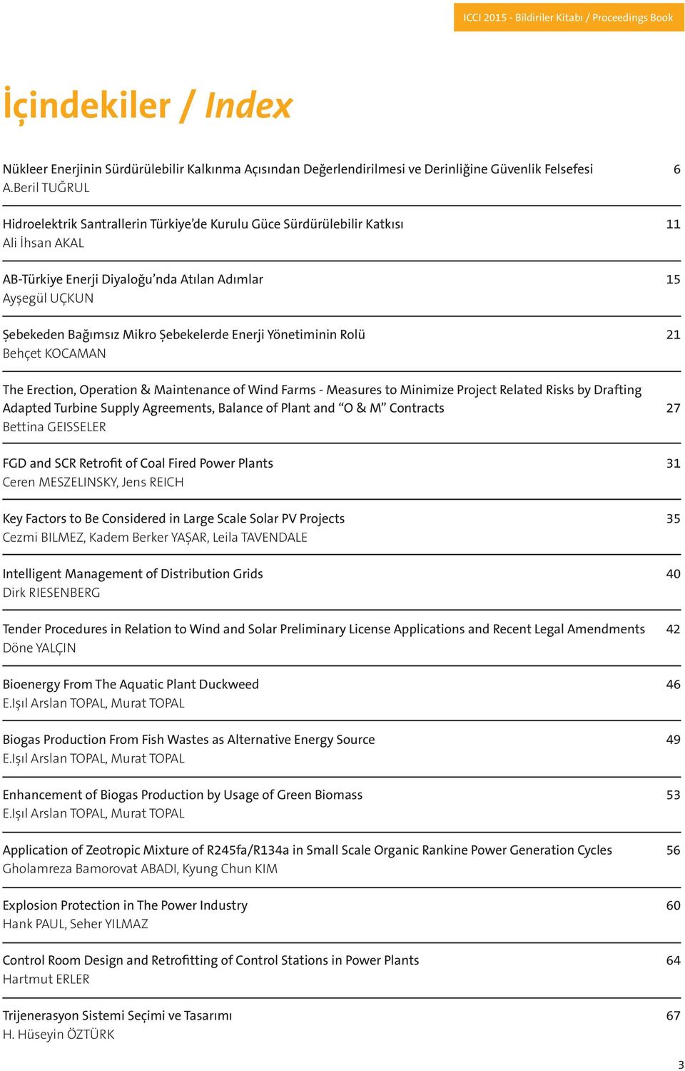 Şebekelerde Enerji Yönetiminin Rolü 21 Behçet KOCAMAN The Erection, Operation & Maintenance of Wind Farms - Measures to Minimize Project Related Risks by Drafting Adapted Turbine Supply Agreements,