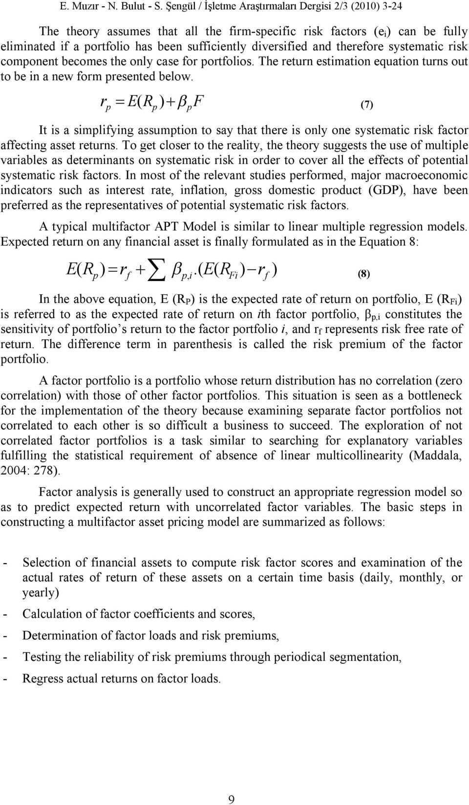 therefore systematic risk component becomes the only case for portfolios. The return estimation equation turns out to be in a new form presented below.