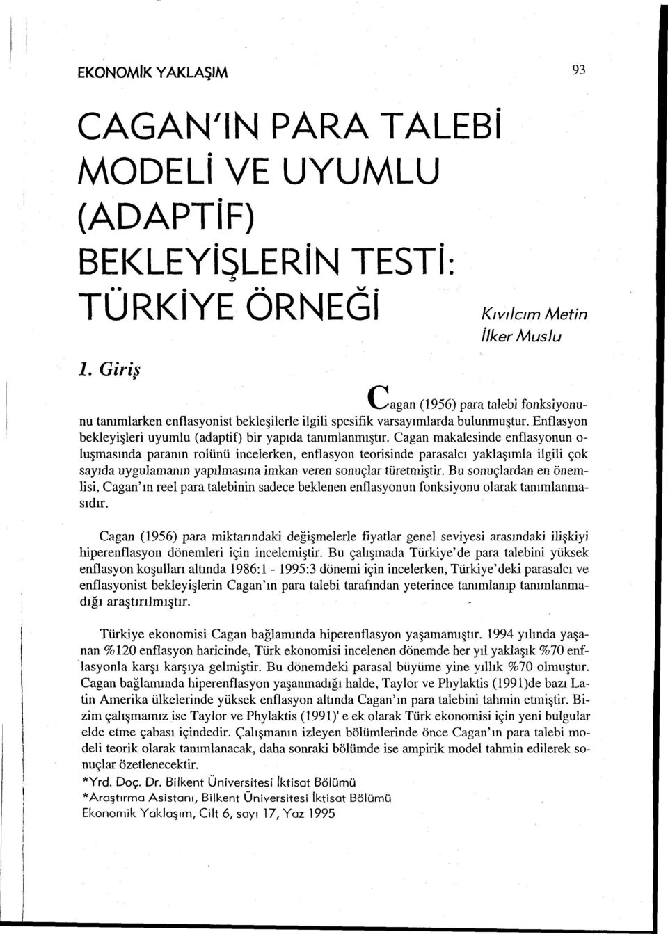 Enflasyon bekleyişleri uyumlu ( adaptif) bir yapıda tanımlanmıştır.