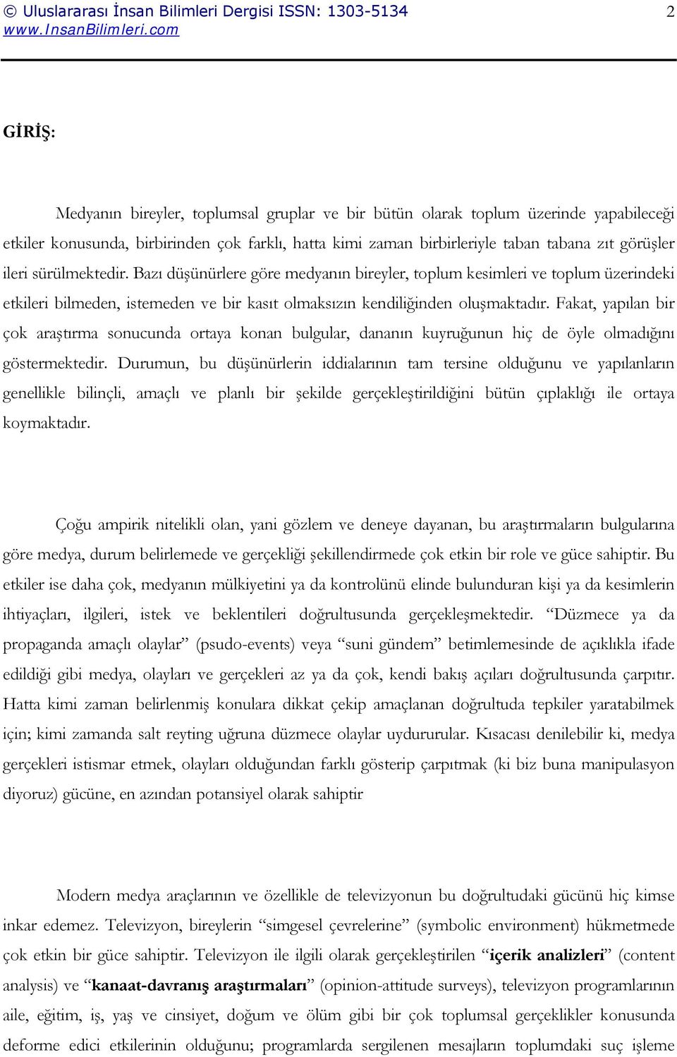 Fakat, yapılan bir çok araştırma sonucunda ortaya konan bulgular, dananın kuyruğunun hiç de öyle olmadığını göstermektedir.