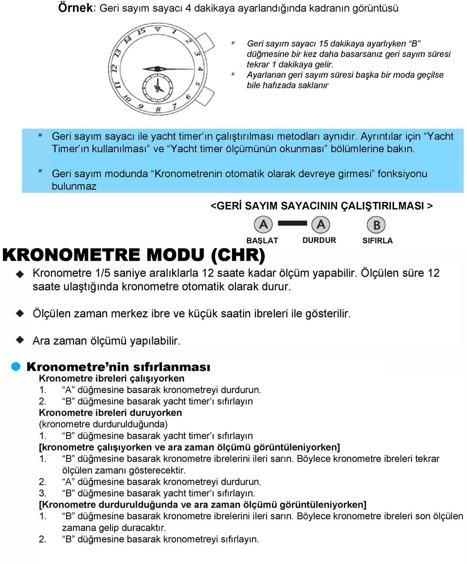 Ayrıntılar için Yacht Timer ın kullanılması ve Yacht timer ölçümünün okunması bölümlerine bakın.