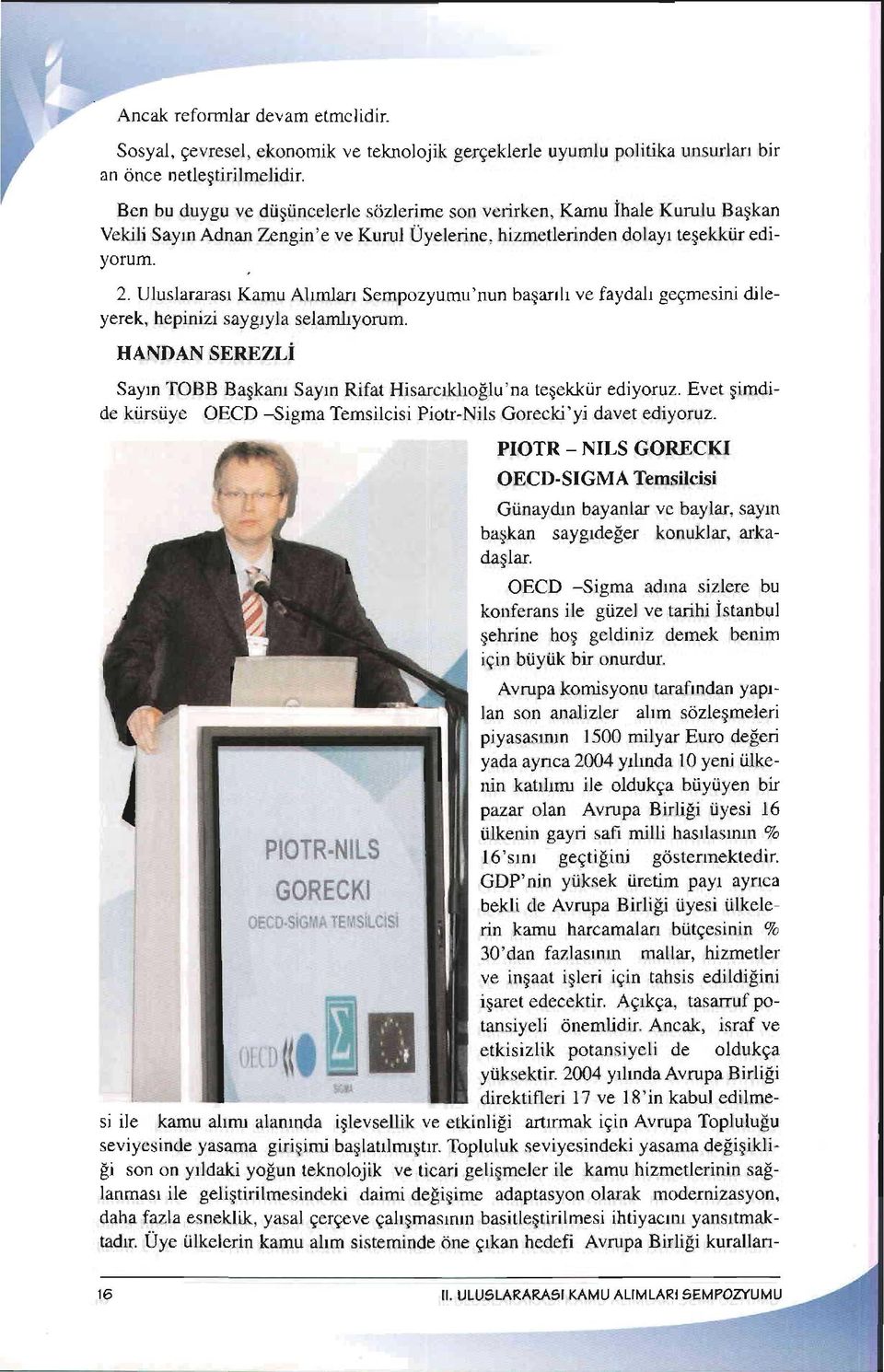 Uluslararasr Kamu Ahmlan Sempozyumu'nun baqanh ve faydah gegmesini dileyerek, hepinizi saygryla selamft yorum. HANDAN SEREZLi Sayrn TOBB Bagkanr Sayrn Rifat Hisarcrkho$u'na tegekktir ediyoruz.