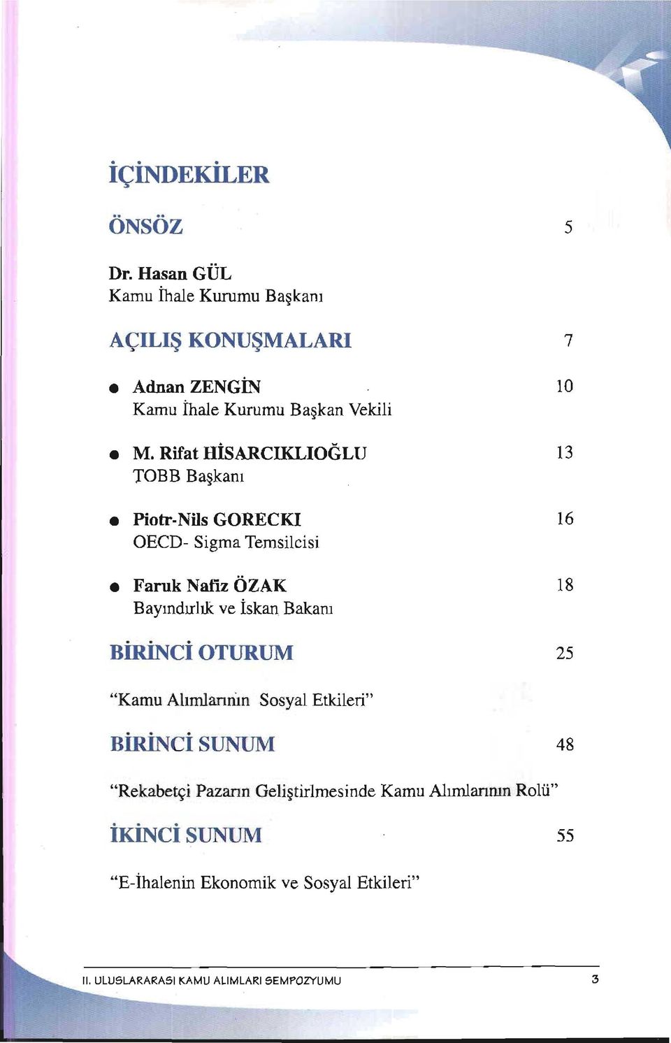 RifAt HiSARCIKLIOCI,U TOBB Bagkanr o Piotr-Nits GORECKI OECD- Sigma Temsilcisi o Faruk Nafiz 62trc,