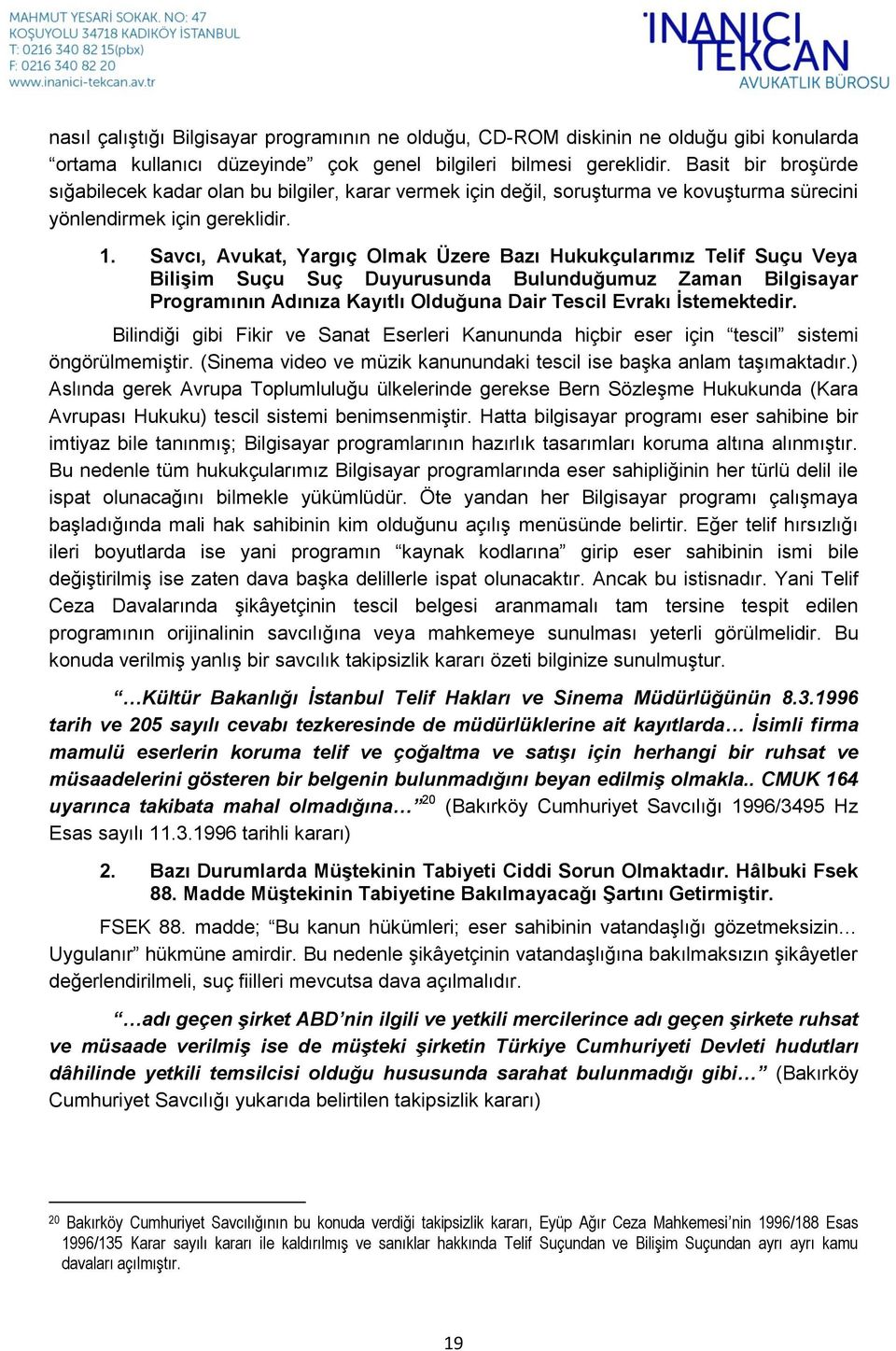 Savcı, Avukat, Yargıç Olmak Üzere Bazı Hukukçularımız Telif Suçu Veya Bilişim Suçu Suç Duyurusunda Bulunduğumuz Zaman Bilgisayar Programının Adınıza Kayıtlı Olduğuna Dair Tescil Evrakı İstemektedir.