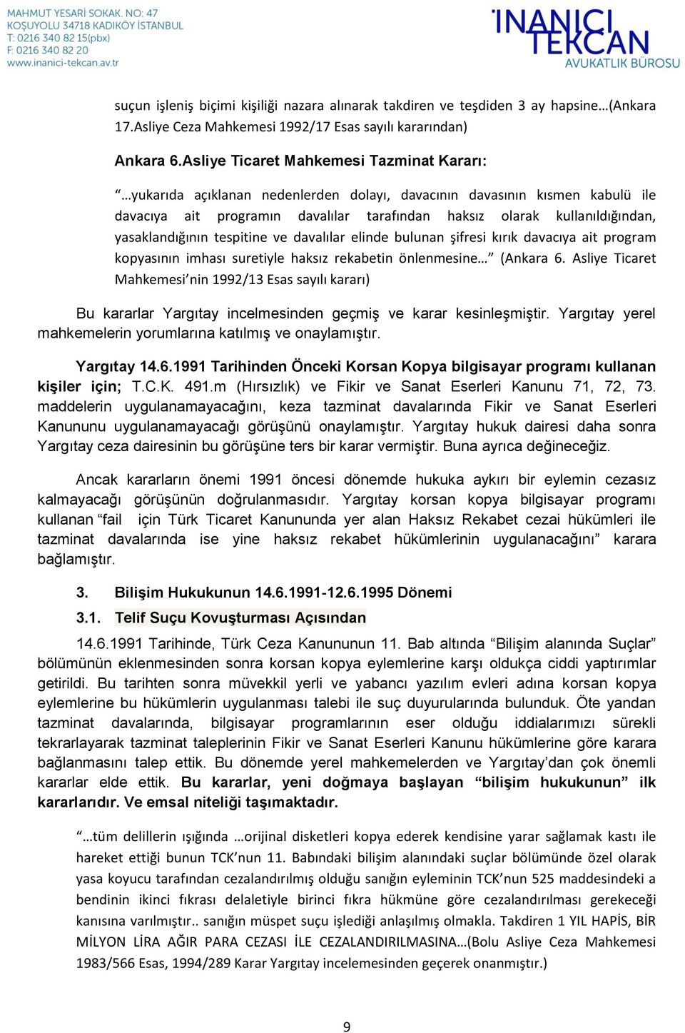 yasaklandığının tespitine ve davalılar elinde bulunan şifresi kırık davacıya ait program kopyasının imhası suretiyle haksız rekabetin önlenmesine (Ankara 6.