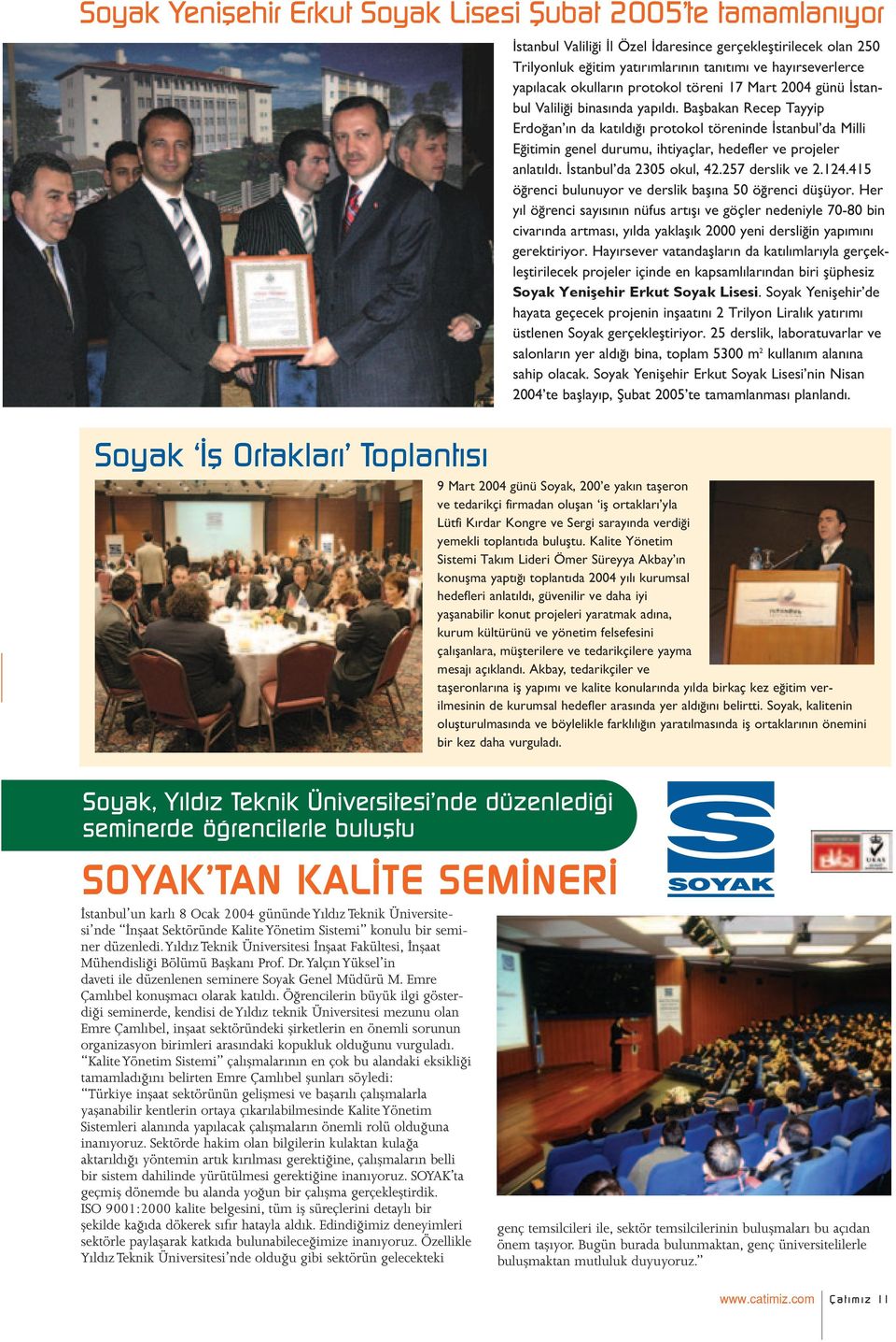 yıldız Teknik Üniversitesi İnşaat Fakültesi, İnşaat Mühendisliği Bölümü Başkanı Prof. Dr.Yalçın Yüksel in daveti ile düzenlenen seminere Soyak Genel Müdürü M. Emre Çamlıbel konuşmacı olarak katıldı.