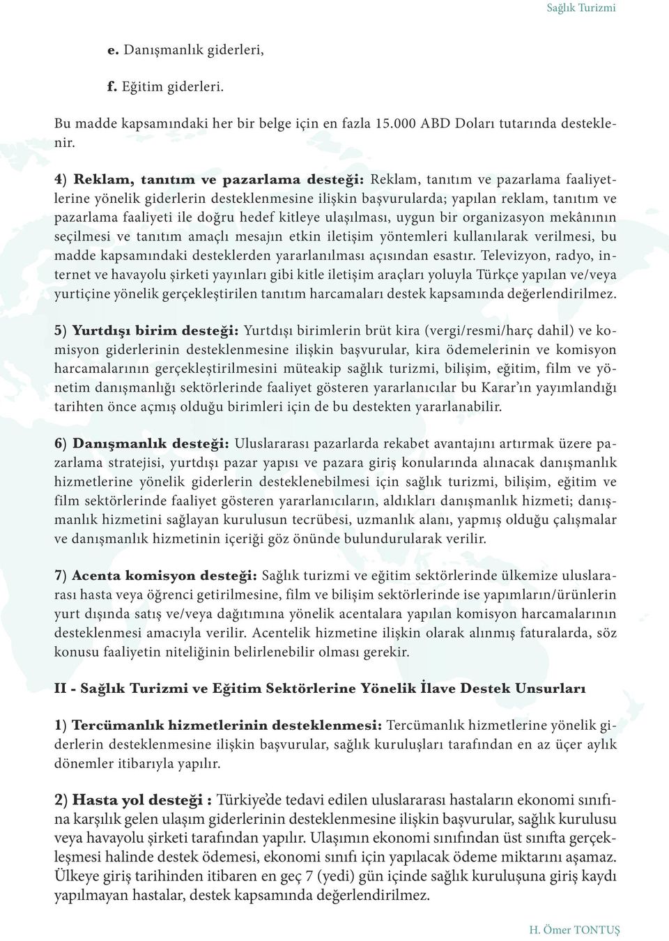 hedef kitleye ulaşılması, uygun bir organizasyon mekânının seçilmesi ve tanıtım amaçlı mesajın etkin iletişim yöntemleri kullanılarak verilmesi, bu madde kapsamındaki desteklerden yararlanılması