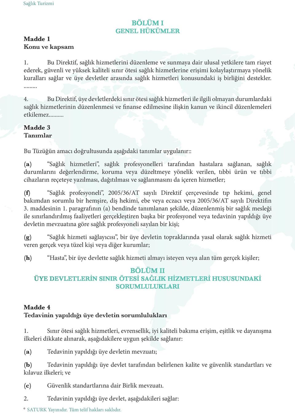 sağlar ve üye devletler arasında sağlık hizmetleri konusundaki iş birliğini destekler.... 4.