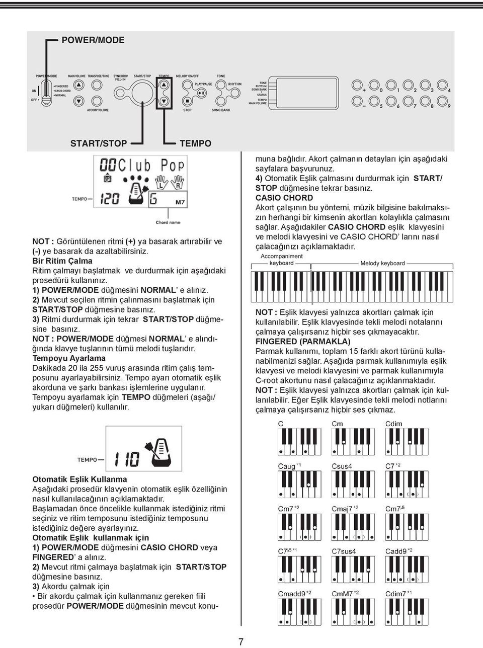 NOT : POWER/MODE düğmesi NORMAL e alındığında klavye tuşlarının tümü melodi tuşlarıdır. Tempoyu Ayarlama Dakikada 20 ila 255 vuruş arasında ritim çalış temposunu ayarlayabilirsiniz.