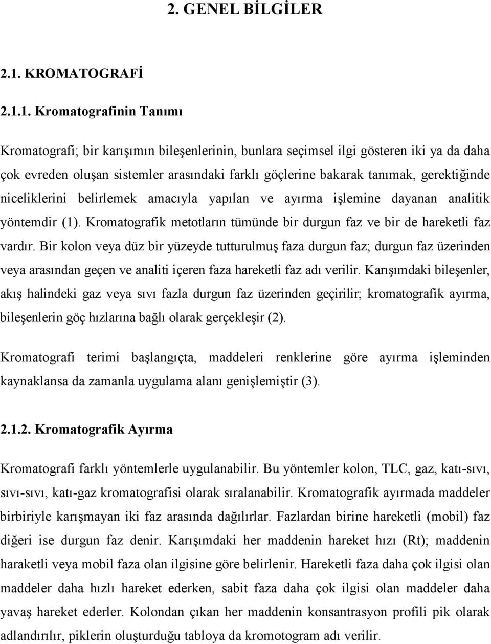 1. Kromatografinin Tanımı Kromatografi; bir karışımın bileşenlerinin, bunlara seçimsel ilgi gösteren iki ya da daha çok evreden oluşan sistemler arasındaki farklı göçlerine bakarak tanımak,