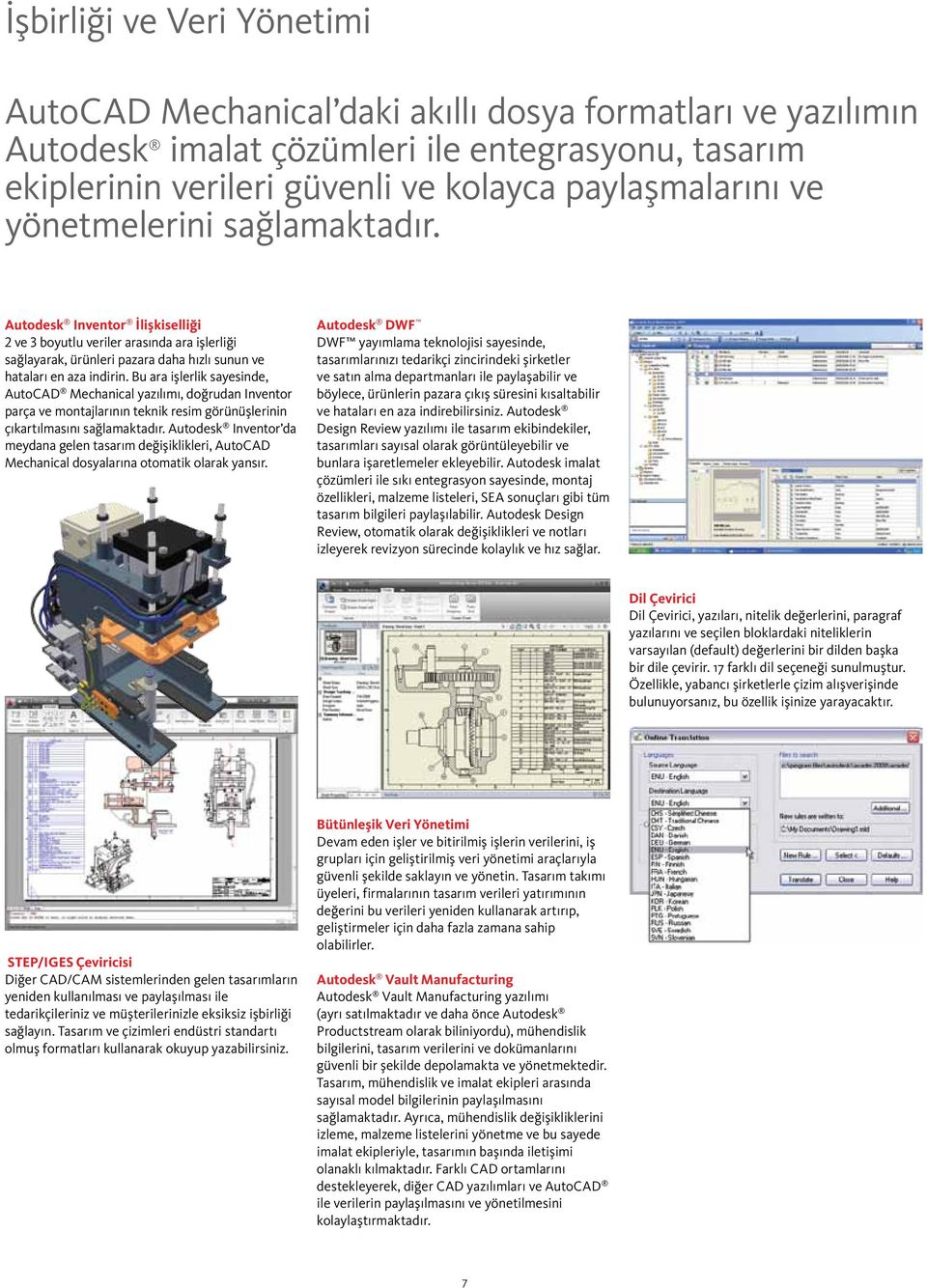 Bu ara işlerlik sayesinde, AutoCAD Mechanical yazılımı, doğrudan Inventor parça ve montajlarının teknik resim görünüşlerinin çıkartılmasını sağlamaktadır.