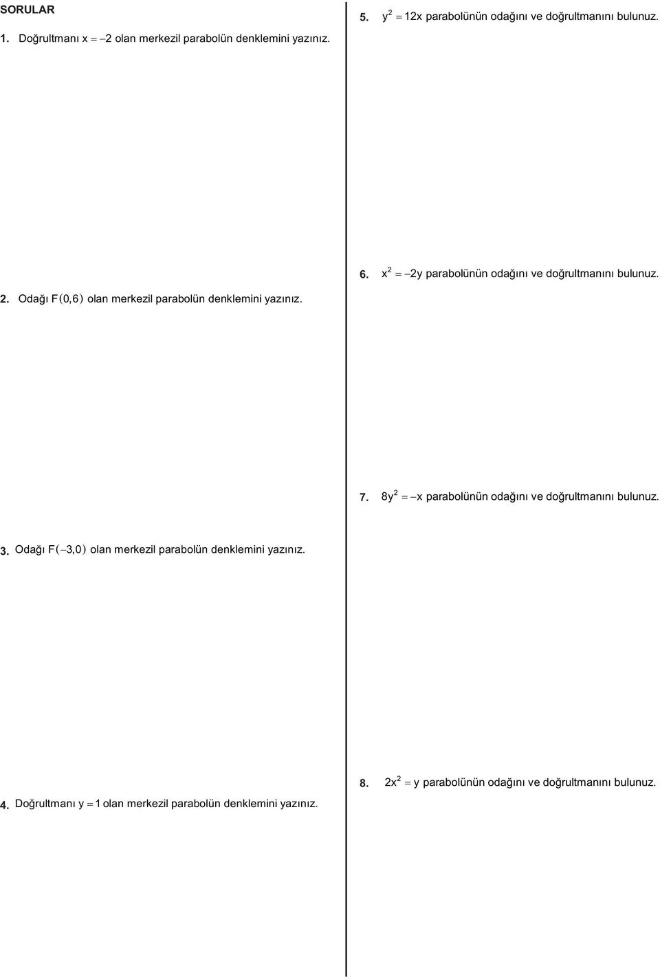 7. 8 arabolünün odağını ve doğrultmanını bulunuz. 3. dağı F3,0 olan merkezil arabolün denklemini azınız.