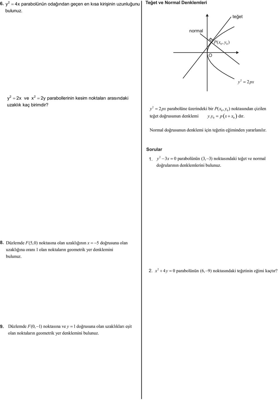 Sorular 3 0 arabolünün (3, 3) noktasındaki teğet ve normal doğrularının denklemlerini bulunuz. 8.