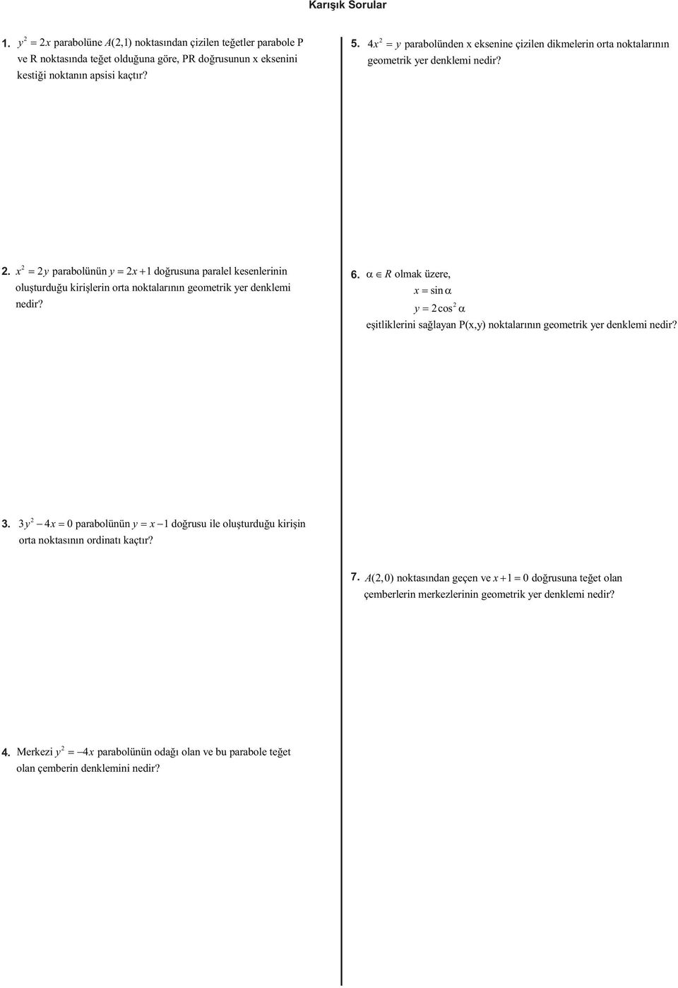 . arabolünün 1 doğrusuna aralel kesenlerinin oluşturduğu kirişlerin orta noktalarının geometrik er denklemi nedir? 6.