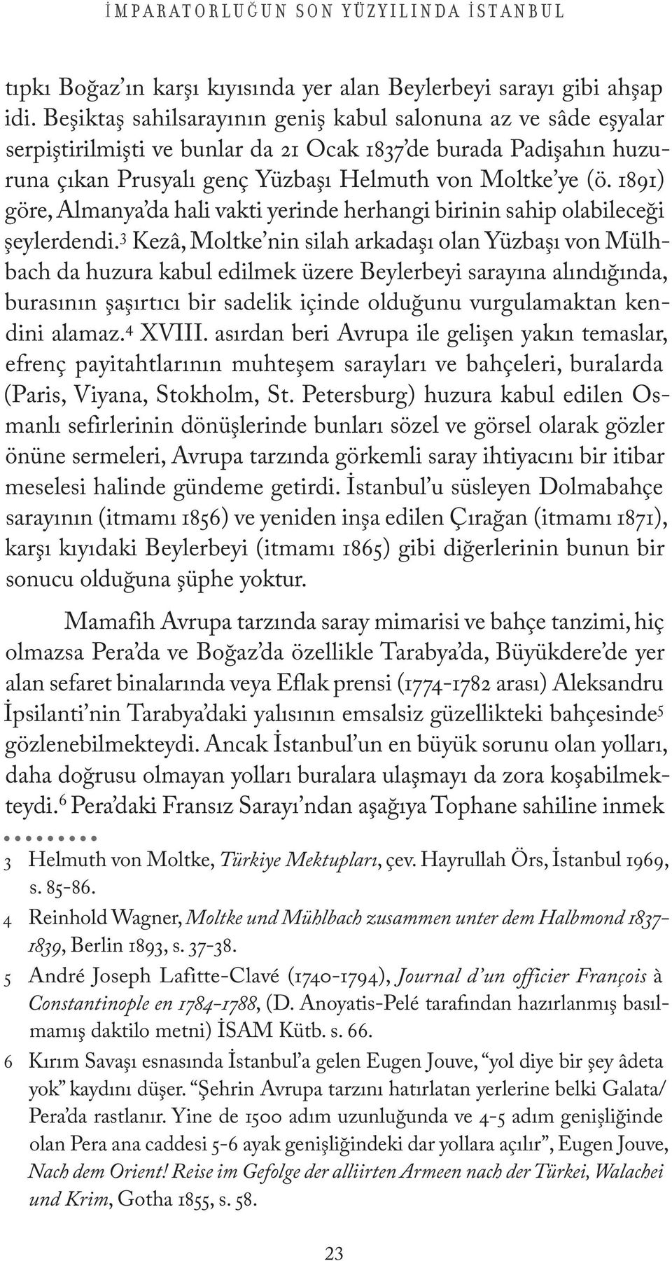 1891) göre, Almanya da hali vakti yerinde herhangi birinin sahip olabileceği şeylerdendi.