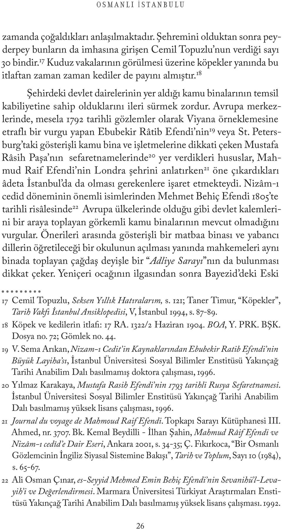 18 Şehirdeki devlet dairelerinin yer aldığı kamu binalarının temsil kabiliyetine sahip olduklarını ileri sürmek zordur.