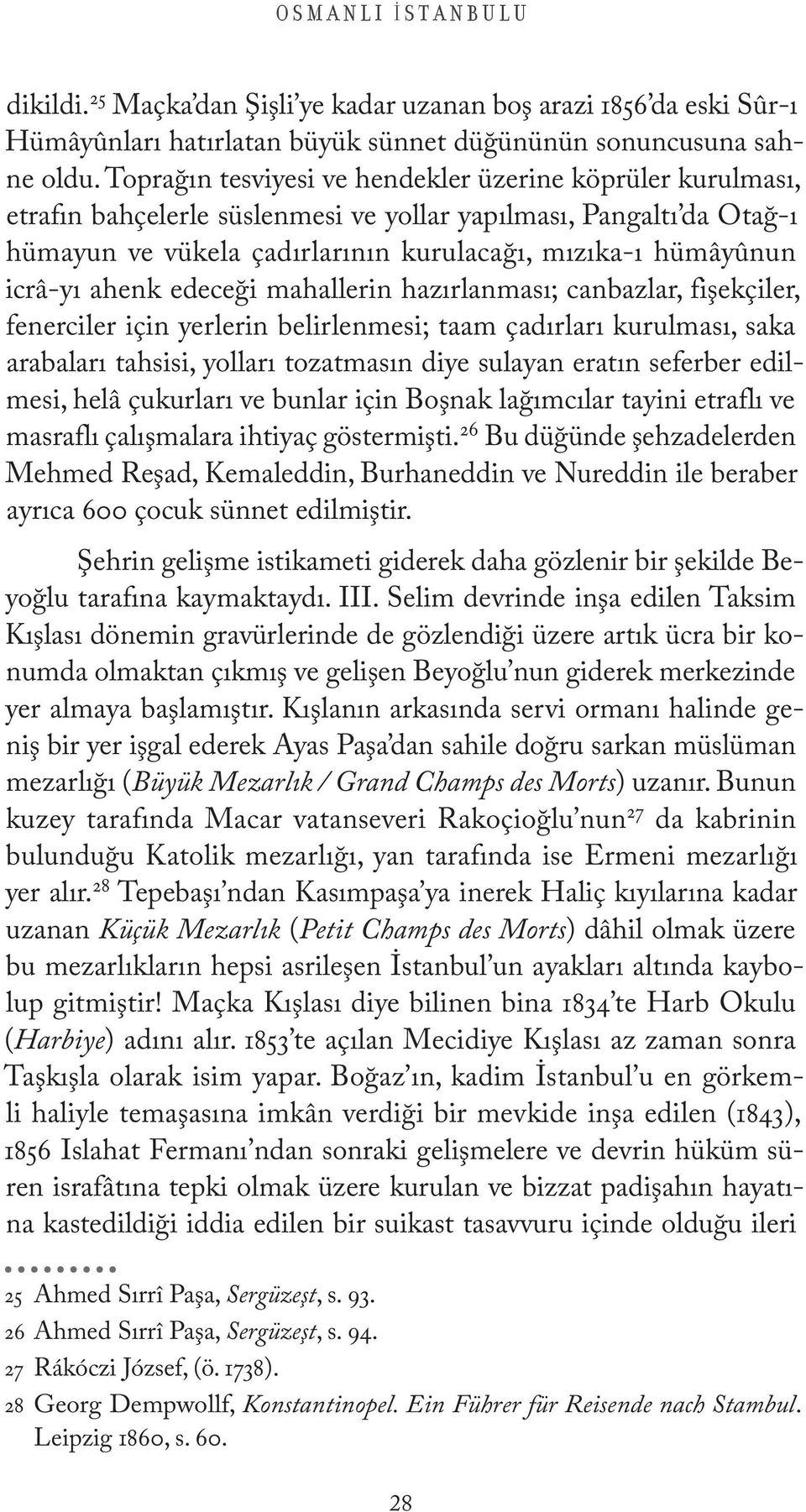 ahenk edeceği mahallerin hazırlanması; canbazlar, fişekçiler, fenerciler için yerlerin belirlenmesi; taam çadırları kurulması, saka arabaları tahsisi, yolları tozatmasın diye sulayan eratın seferber